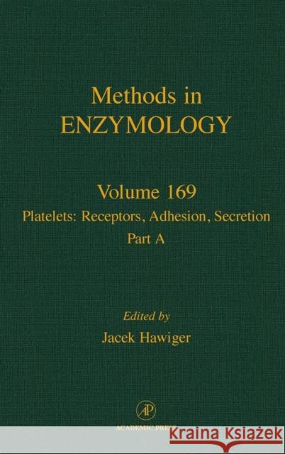 Platelets: Receptors, Adhesion, Secretion, Part a: Volume 169 Abelson, John N. 9780121820701 Academic Press