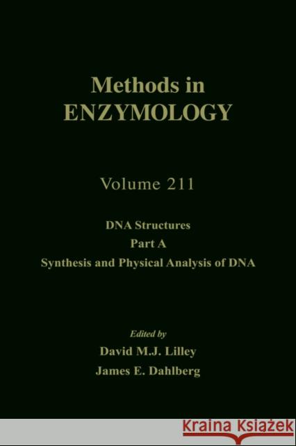 DNA Structures, Part A, Synthesis and Physical Analysis of DNA: Volume 211 Abelson, John N. 9780121821128