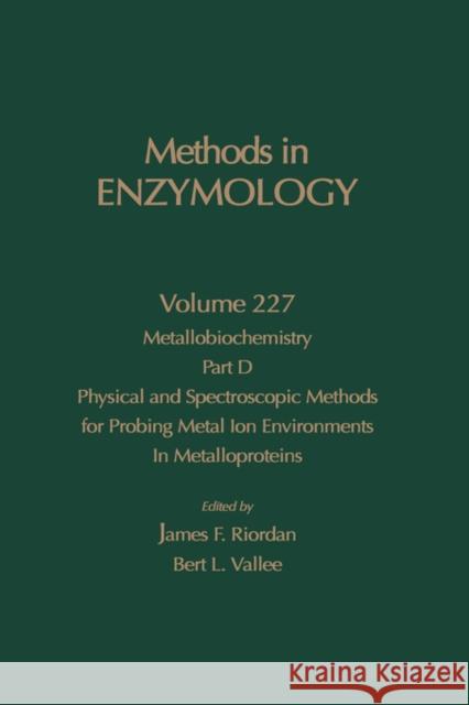 Metallobiochemistry, Part D: Physical and Spectroscopic Methods for Probing Metal Ion Environments in Metalloproteins Colowick                                 Bert L. Vallee James F. Riordan 9780121821289 