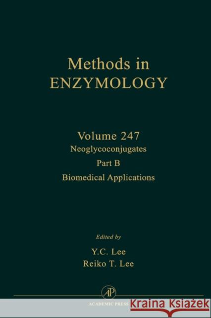 Neoglycoconjugates, Part B: Biomedical Applications: Volume 247 Abelson, John N. 9780121821487