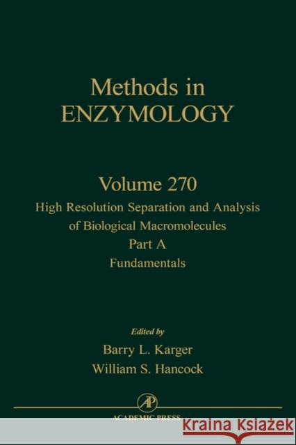 High Resolution Separation and Analysis of Biological Macromolecules, Part A: Fundamentals: Volume 270 Abelson, John N. 9780121821715 Academic Press