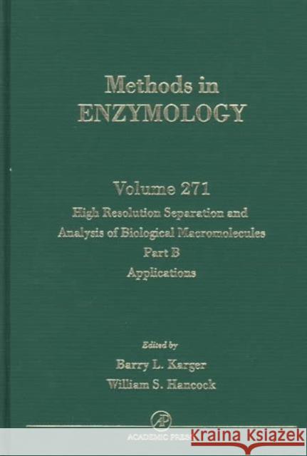High Resolution Separation and Analysis of Biological Macromolecules, Part B: Applications: Volume 271 Abelson, John N. 9780121821722
