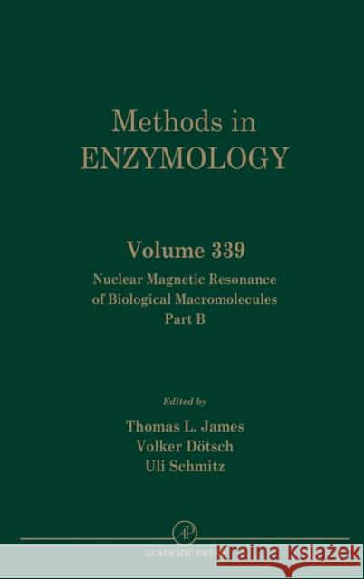 Nuclear Magnetic Resonance of Biological Macromolecules, Part B: Volume 339 James, Thomas L. 9780121822408 Academic Press