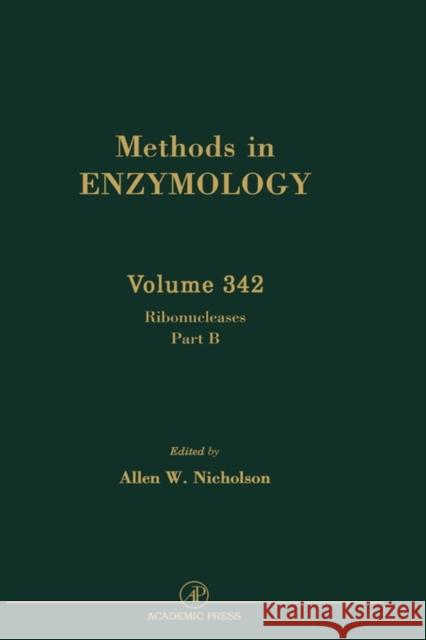 Ribonucleases, Part B: Artificial and Engineered Ribonucleases and Speicifc Applications: Volume 342 Nicholson, Allen W. 9780121822439 Academic Press