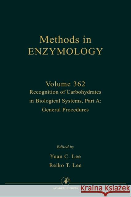 Recognition of Carbohydrates in Biological Systems, Part A: General Procedures: Volume 362 Lee, Y. C. 9780121822651 Academic Press