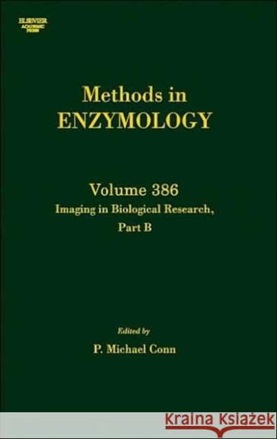 Imaging in Biological Research, Part B: Volume 386 Conn, P. Michael 9780121827915