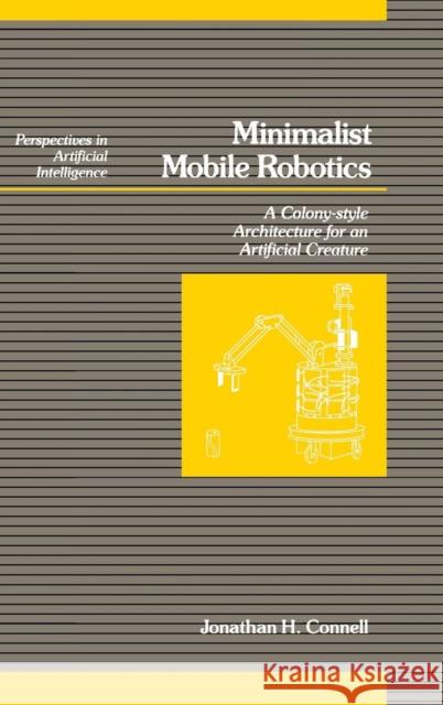 Minimalist Mobile Robotics Johnathon H. Connell Jonathan H. Connell Jonathan H. Connell 9780121852306 Morgan Kaufmann Publishers