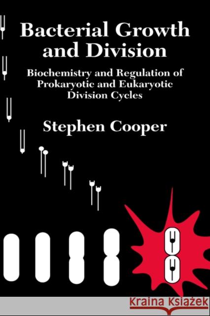 Bacterial Growth and Division: Biochemistry and Regulation of Prokaryotic and Eukaryotic Division Cycles Cooper, Stephen 9780121879051