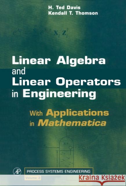 Linear Algebra and Linear Operators in Engineering: With Applications in Mathematica(r) Volume 3 Davis, H. Ted 9780122063497 Academic Press