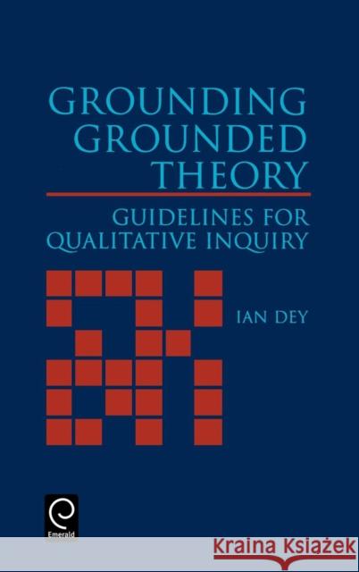 Grounding Grounded Theory: Guidelines for Qualitative Inquiry Dey, Ian 9780122146404 Academic Press