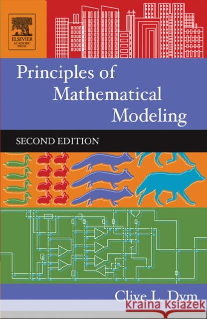 Principles of Mathematical Modeling Clive L. Dym 9780122265518 Academic Press