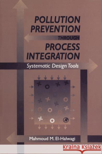 Pollution Prevention Through Process Integration: Systematic Design Tools [With CDROM] El-Halwagi, Mahmoud M. 9780122368455 Academic Press