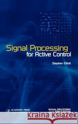 Signal Processing for Active Control Stephen Elliott Richard C. Green 9780122370854 Academic Press