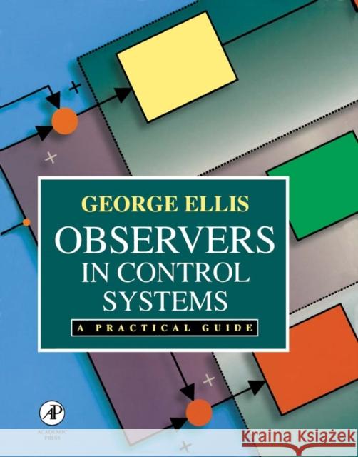 Observers in Control Systems: A Practical Guide George Ellis Kenneth Ed. Ronald Ed. G.P. Ed. G Ellis 9780122374722 Academic Press