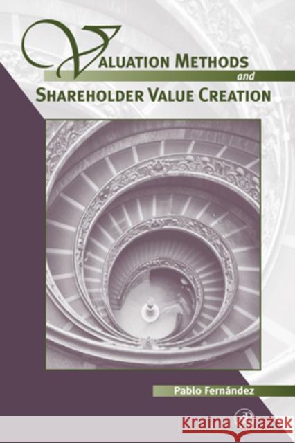 Valuation Methods and Shareholder Value Creation Pablo Fernandez 9780122538414 Academic Press