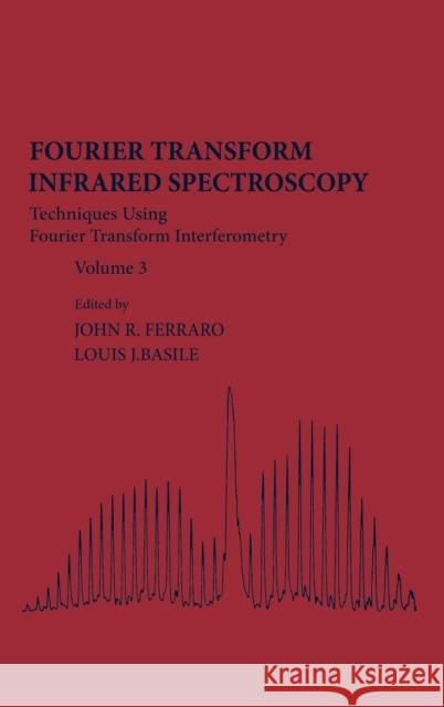 Fourier Transform Infrared Spectra: Techniques Using Fourier Transform Interferometry Volume 3 Ferraro, John R. 9780122541032 Academic Press