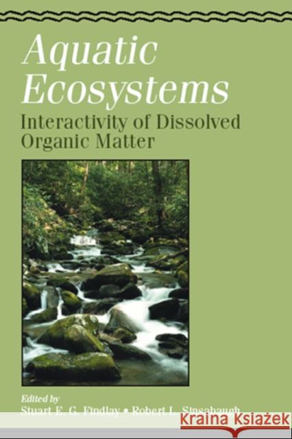 Aquatic Ecosystems: Interactivity of Dissolved Organic Matter Stuart Findlay Robert L. Sinsabaugh 9780122563713 Academic Press