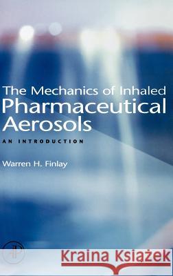 The Mechanics of Inhaled Pharmaceutical Aerosols : An Introduction Warren H. Finlay Berkowitz 9780122569715 Academic Press