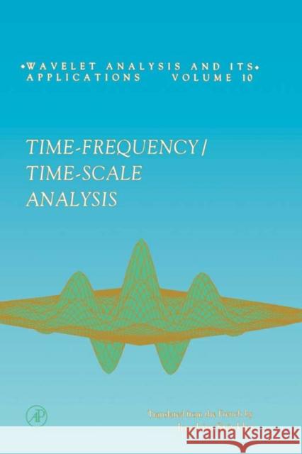 Time-Frequency/Time-Scale Analysis: Volume 10 Flandrin, Patrick 9780122598708 Academic Press