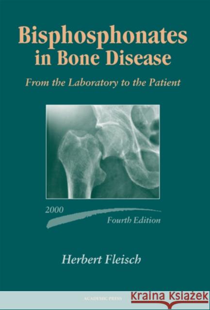 Bisphosphonates in Bone Disease: From the Laboratory to the Patient Fleisch, Herbert 9780122603716 Academic Press