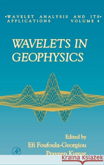 Wavelets in Geophysics: Volume 4 Foufoula-Georgiou, Efi 9780122628504 Academic Press