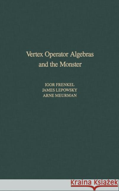 Vertex Operator Algebras and the Monster Igor Frenkel James Lepowsky Arne Meurman 9780122670657 
