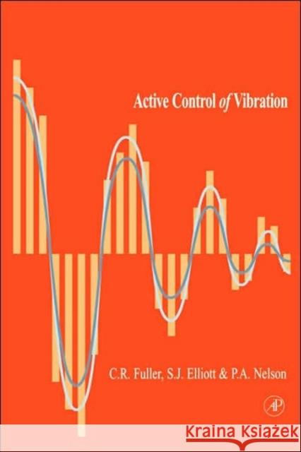Active Control of Vibration C. R. Fuller Elliott Nelson P. R. Nelson 9780122694417 Academic Press