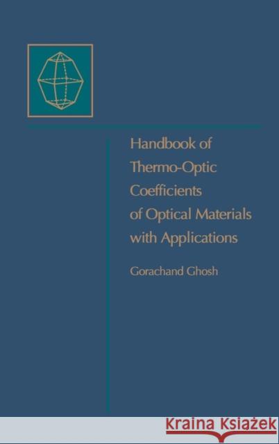 Handbook of Optical Constants of Solids : Handbook of Thermo-Optic Coefficients of Optical Materials with Applications Gorachand Ghosh 9780122818554 Academic Press