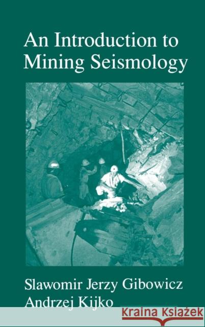 An Introduction to Mining Seismology: Volume 55 Gibowicz, Slawomir Jerzy 9780122821202 Academic Press