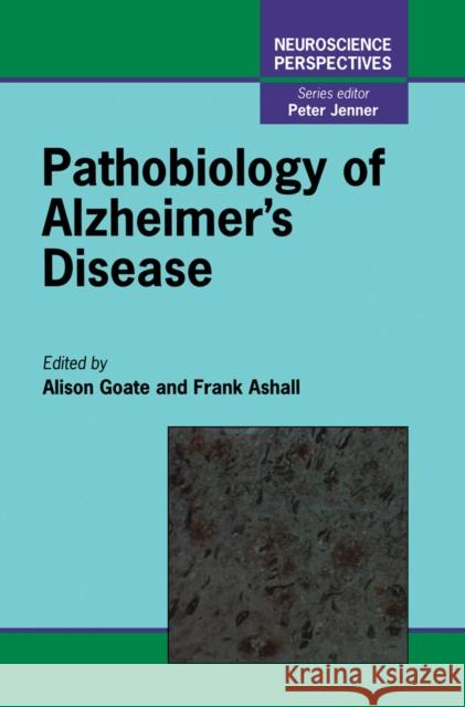 Pathobiology of Alzheimer's Disease Alison Goate Frank Ashall F. Ashall 9780122869655