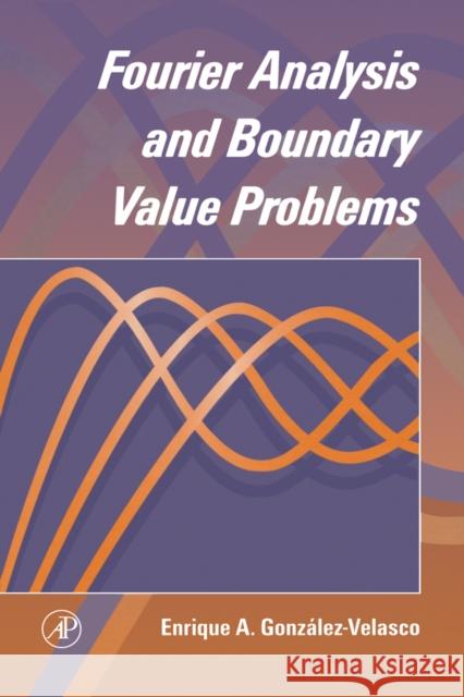 Fourier Analysis and Boundary Value Problems Enrique A. Gonzalez-Velasco E. Gonzalez-Velasco 9780122896408