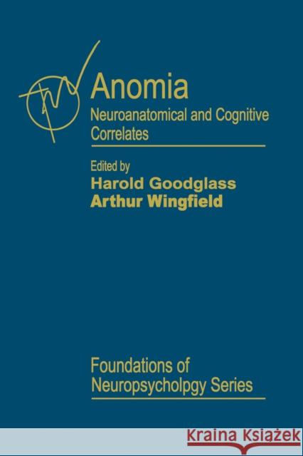 Anomia : Neuroanatomical and Cognitive Correlates Harold Goodglass Arthur Wingfield 9780122896859 Academic Press