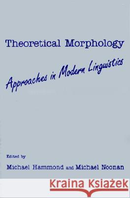 Theoretical Morphology: Approaches in Modern Linguistics Hammond, Michael 9780123220462