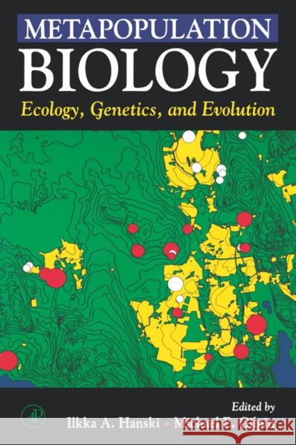 Metapopulation Biology : Ecology, Genetics, and Evolution Llkka A. Hanski Michael E. Gilpin Ilkka A. Hanski 9780123234469 Academic Press