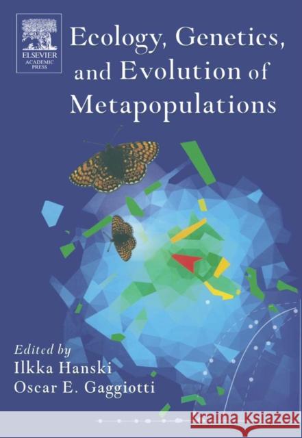 Ecology, Genetics and Evolution of Metapopulations Ilkka A. Hanski Oscar E. Gaggiotti 9780123234483 Academic Press