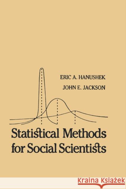 Statistical Methods for Social Scientists Eric A. Hanushek John Jackson E. A. Hanushek 9780123243508 Academic Press