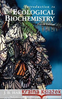 Introduction to Ecological Biochemistry Jeffrey B. Harborne J. B. Harborne 9780123246851 Academic Press