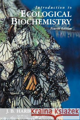 Introduction to Ecological Biochemistry J. B. Harborne Jeffrey B. Harborne 9780123246868 Academic Press