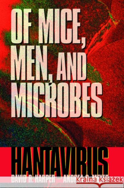 Of Mice, Men, and Microbes : Hantavirus David R. Harper Andrea S. Meyer Robert R. Parmenter 9780123264602 