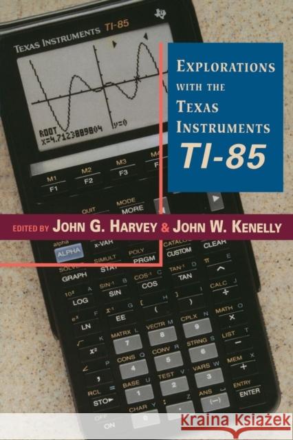 Explorations With Texas Instruments TI-85 John W. Kenelly, John G. Harvey 9780123290700 Elsevier Science Publishing Co Inc