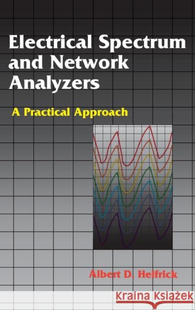 Electrical Spectrum and Network Analyzers: A Practical Approach Helfrick, Albert D. 9780123382504 Academic Press