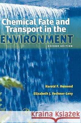 Chemical Fate and Transport in the Environment Harold F. Hemond Elizabeth J. Fechner-Levy Elizabeth J. Fechner-Levy 9780123402752