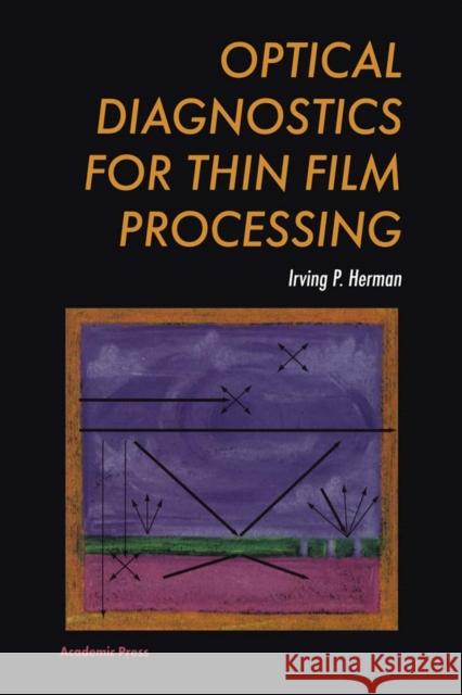 Optical Diagnostics for Thin Film Processing Herman, Irving P. 9780123420701 Academic Press