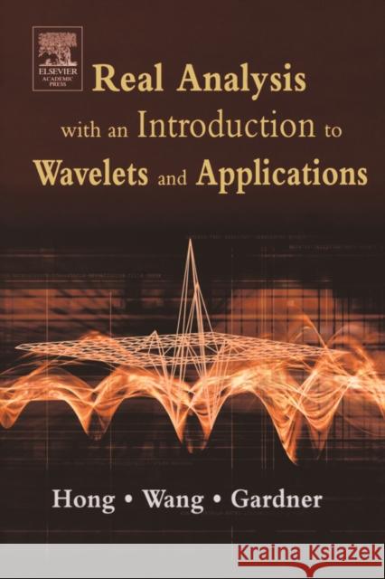 Real Analysis with an Introduction to Wavelets and Applications Don Hong Jianzhong Wang Robert Gardner 9780123548610 Academic Press