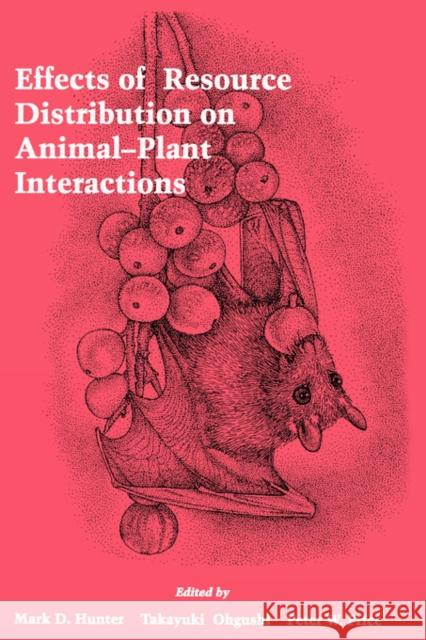 Effects of Resource Distribution on Animal Plant Interactions Mark D. Hunter Takayuki Ohguchi Peter W. Price 9780123619556
