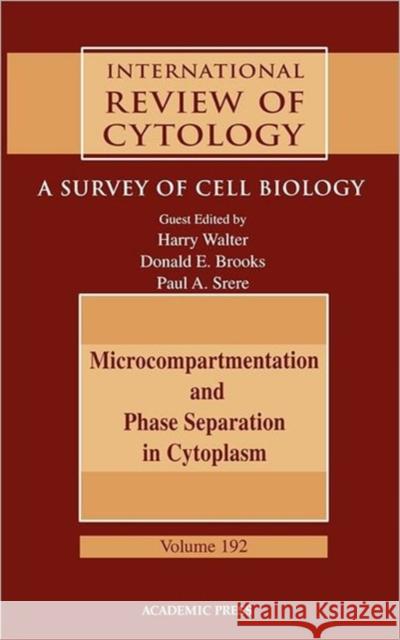 Microcompartmentation and Phase Separation in Cytoplasm: A Survey of Cell Biology Volume 192 Jeon, Kwang W. 9780123645968
