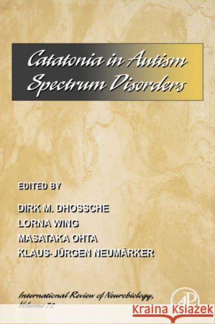 Catatonia in Autism Spectrum Disorders: Volume 72 Dhossche, Dirk Marcel 9780123668738 Academic Press