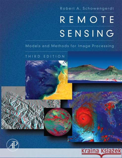 Remote Sensing: Models and Methods for Image Processing Robert A. Schowengerdt 9780123694072 Academic Press