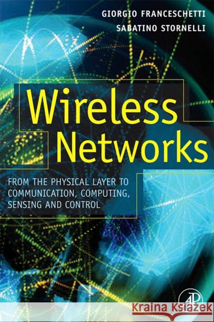 Wireless Networks: From the Physical Layer to Communication, Computing, Sensing, and Control Franceschetti, Giorgio 9780123694263