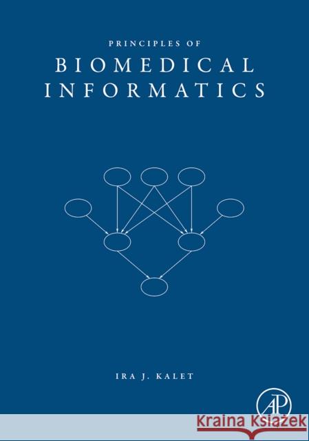 Principles of Biomedical Informatics Ira J., PhD Kalet 9780123694386 Academic Press